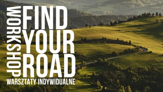 FIND YOUR ROAD - WARSZTATY INDYWIDUALNE